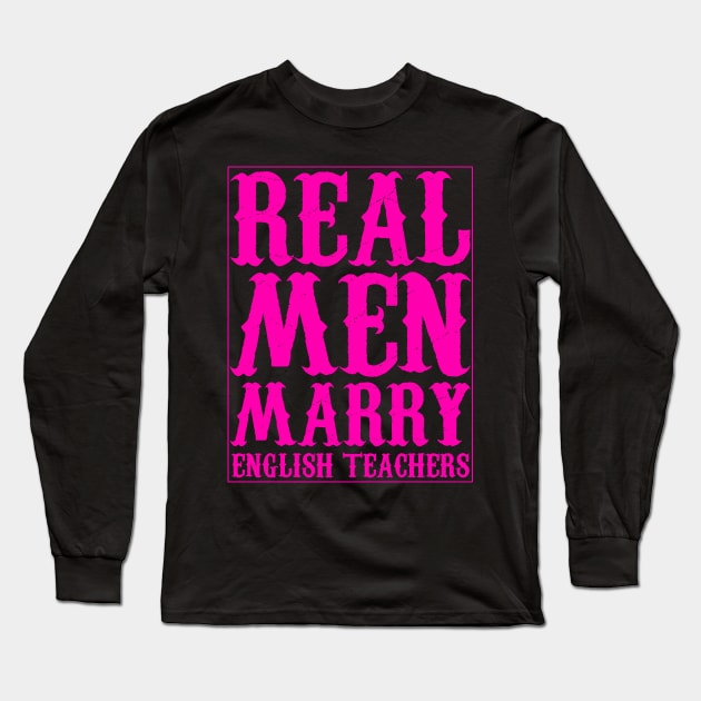 Real Men Marry English Teachers texte Long Sleeve T-Shirt by Traditional-pct